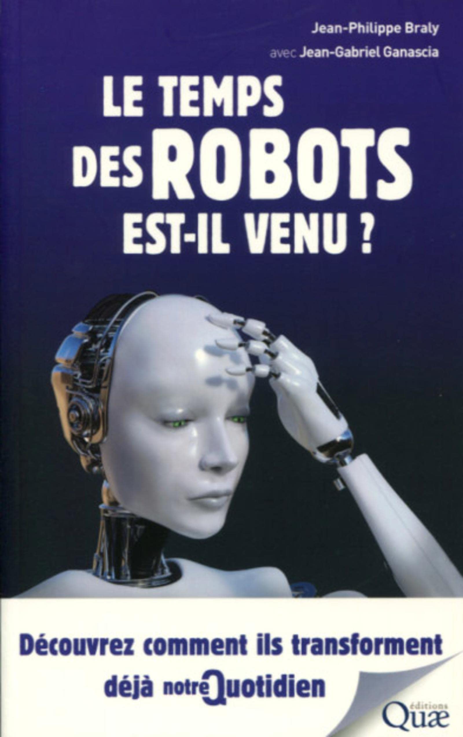 Le temps des robots est-il venu ?: Découvrez comment ils transforment déjà notre quotidien 9782759227235