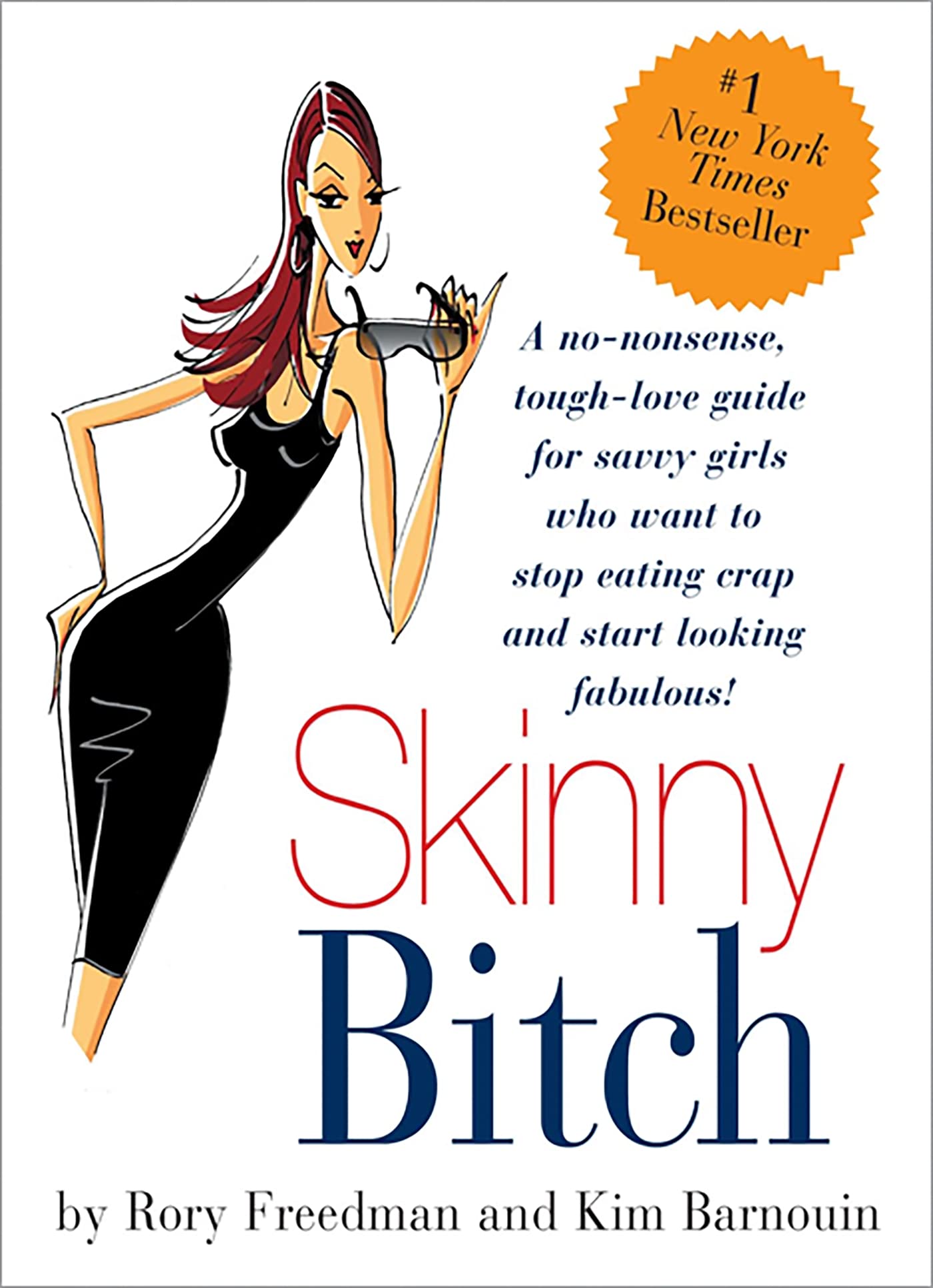 Skinny Bitch: A No-Nonsense, Tough-Love Guide for Savvy Girls Who Want To Stop Eating Crap and Start Looking Fabulous! 9780762424931