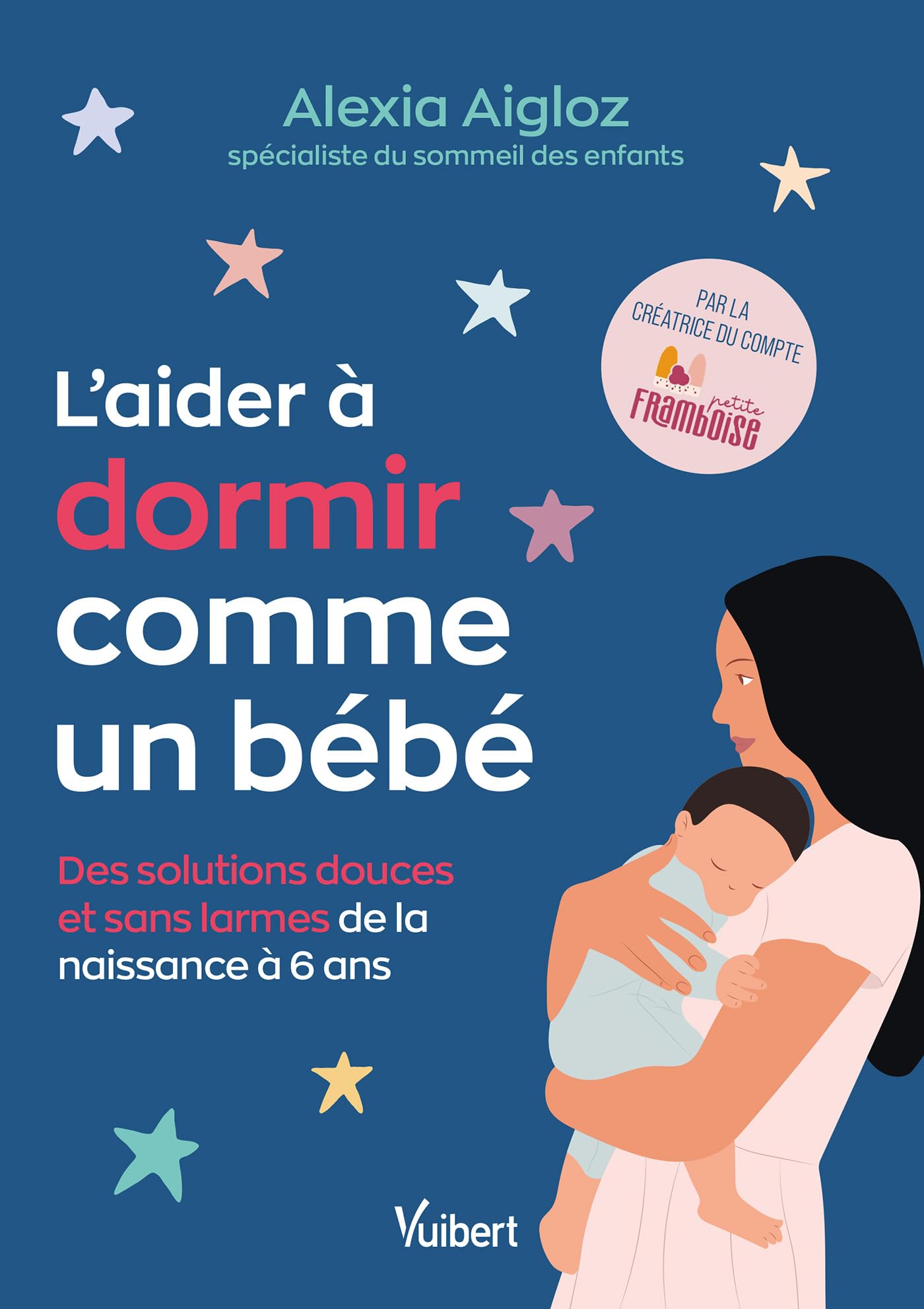 L'aider à dormir comme un bébé: Des solutions douces et sans larmes de la naissance à 6 ans 9782311151459