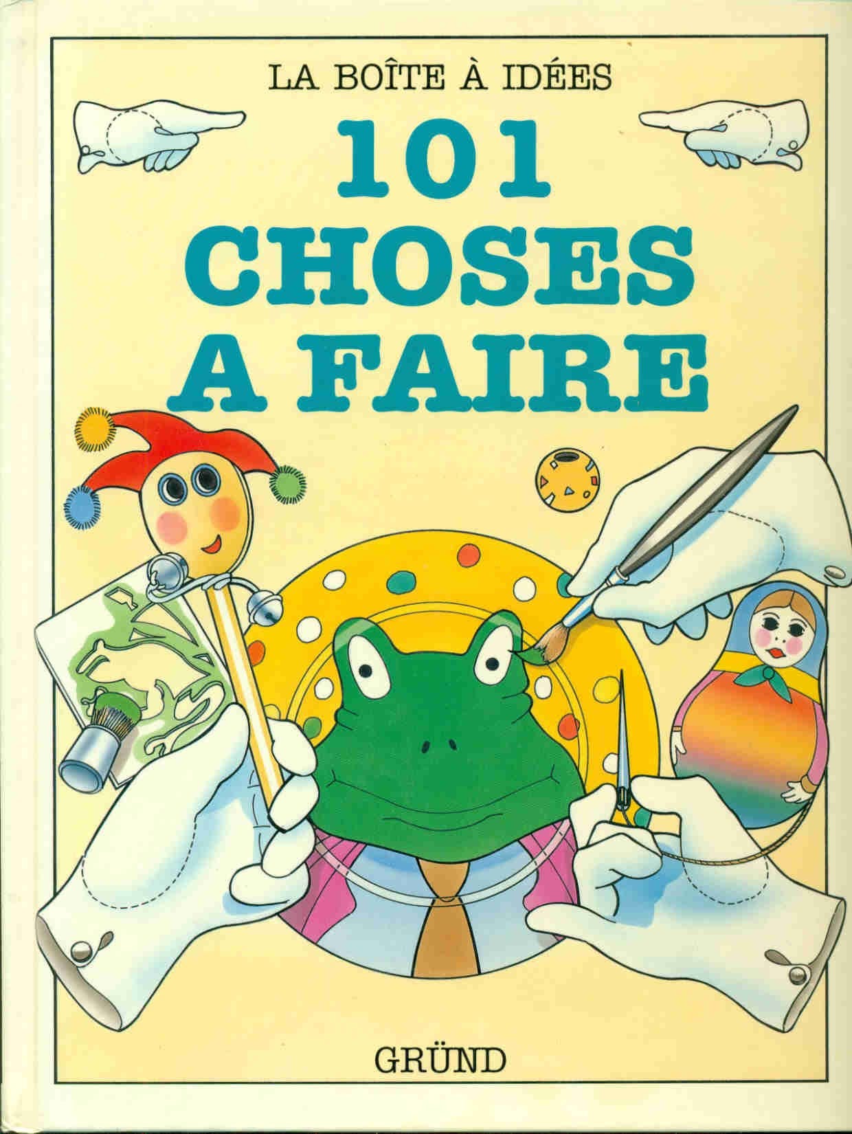 101 choses à faire: Construisez, modelez, cousez, imprimez, peignez tout en vous amusant 9782700050288