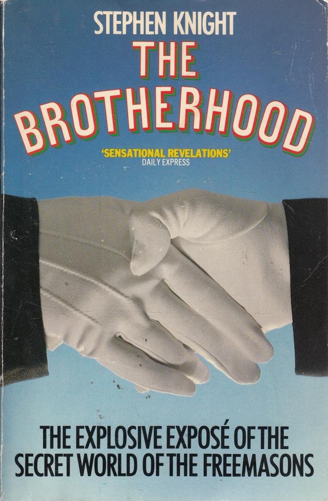 The Brotherhood: The Explosive Expose of the Secret World of the Freemasons 9780586059838