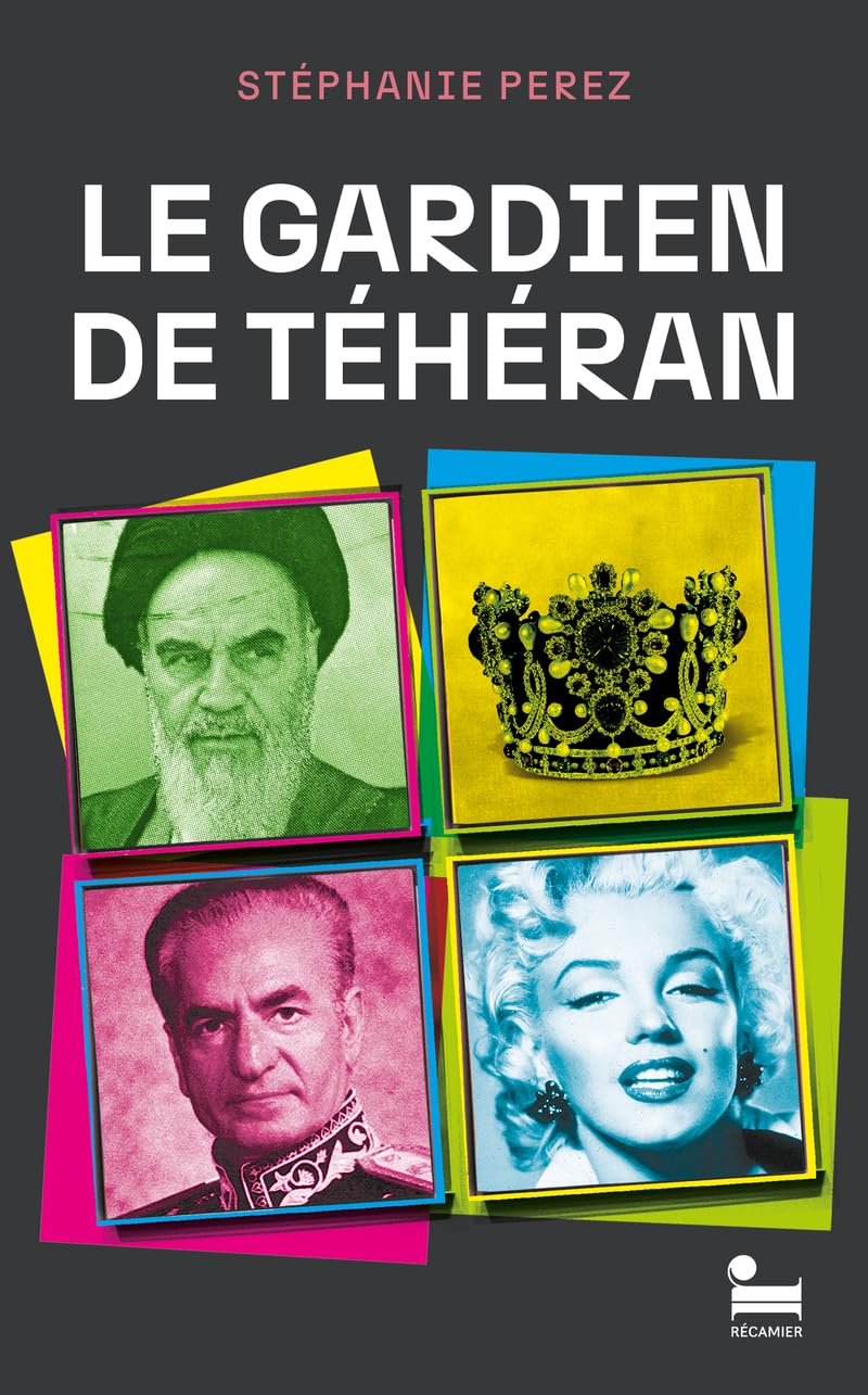 Le gardien de Téhéran: premier roman de Stéphanie Perez 9782385770808