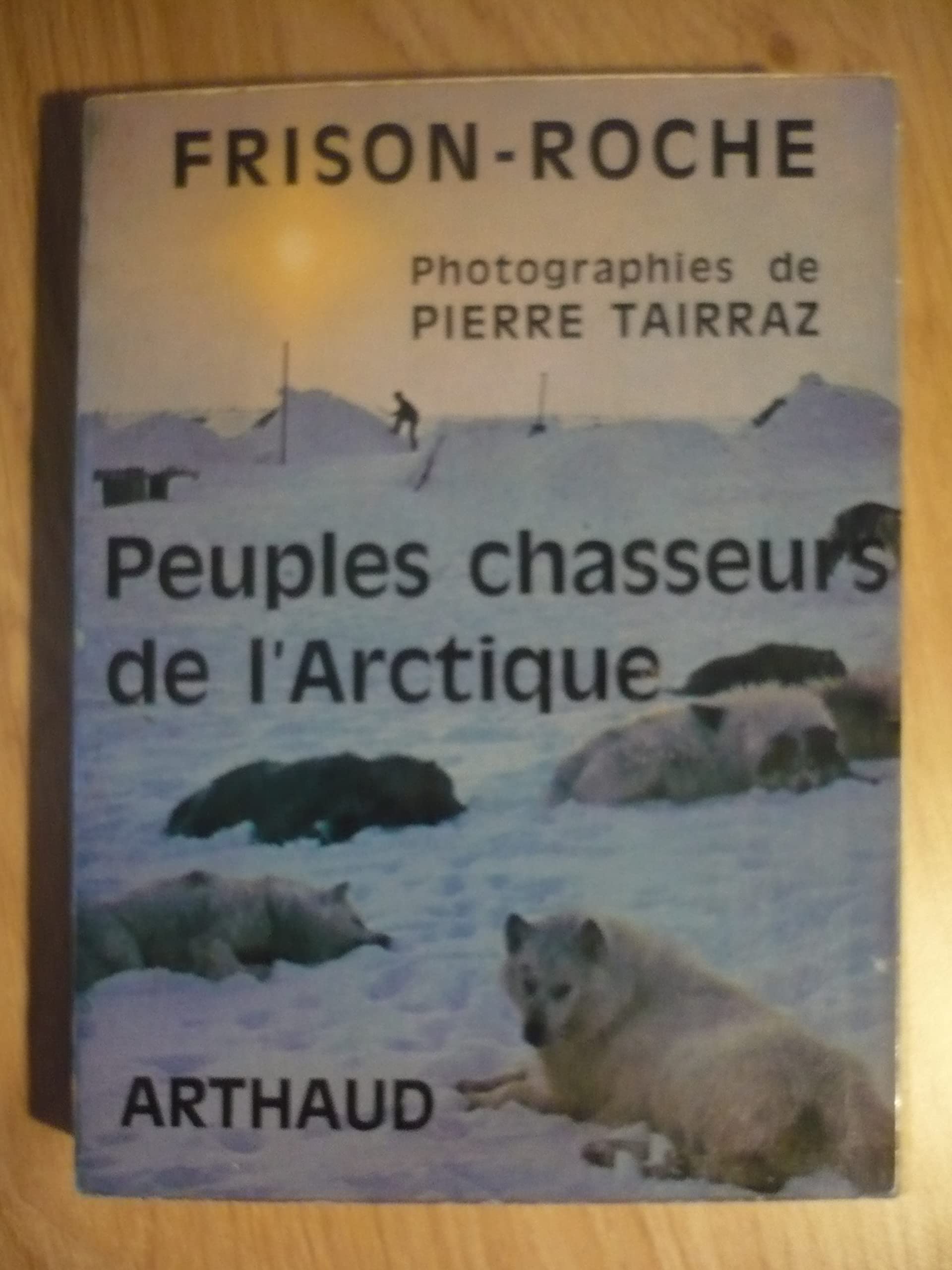 PEUPLE CHASSEUR DE L’ARCTIQUE de Roger FRISON-ROCHE ( édition 1967) 