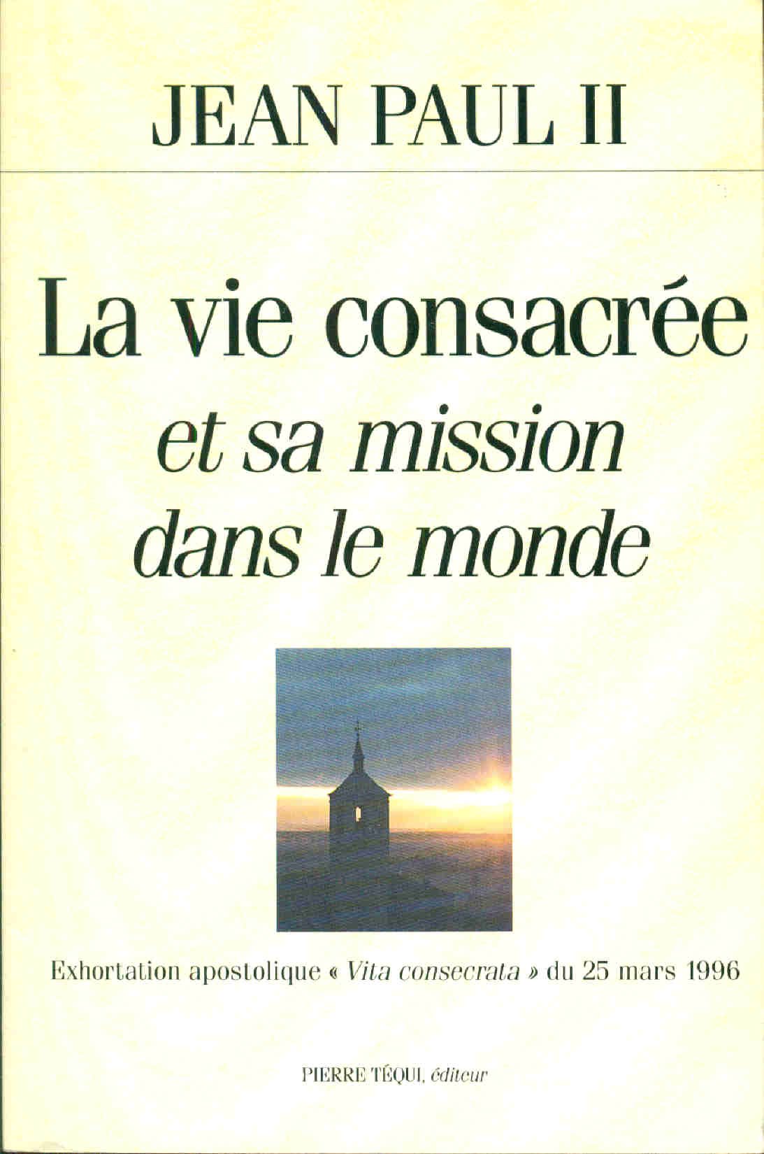 Exhortation apostolique post-synodale "Vita consecrata" de Sa Sainteté Jean-Paul II...: Sur la vie consacrée et sa mission dans l'Église et dans le monde, [25 mars 1996 9782740303832