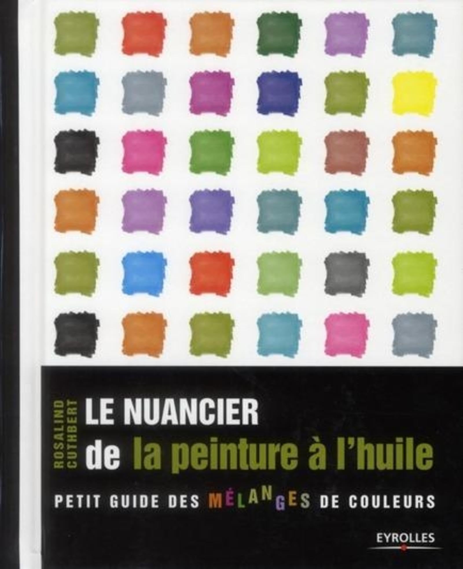 Le nuancier de la peinture à l'huile: Petit guide des mélanges de couleurs. 9782212132328
