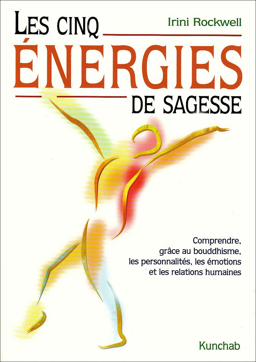 Les cinq énergies de sagesse: Comprendre, grâce au bouddhisme, les personnalités, les émotions et les relations humaines 9789074815956
