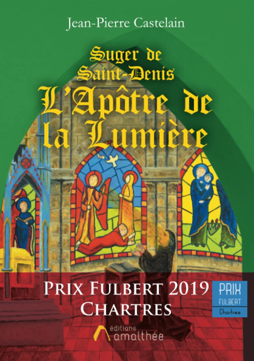 Suger de Saint-Denis L'Apôtre de la Lumière 9782310032612