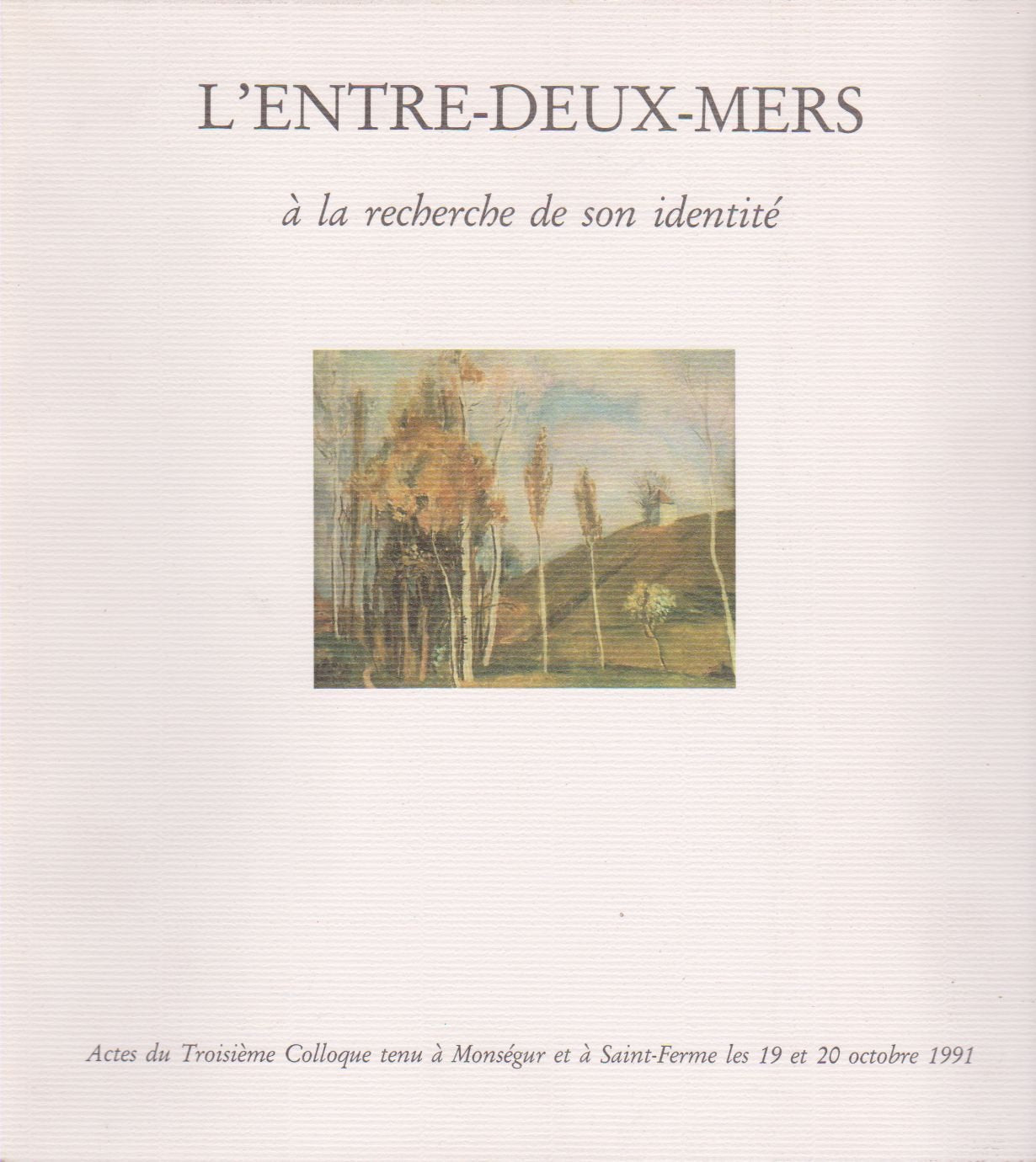 L'Entre-deux-mers à la recherche de son identité: Actes du 3ème colloque tenu à Monségur et à Saint-Ferme les 19 et 20 octobre 1991 9782905810410