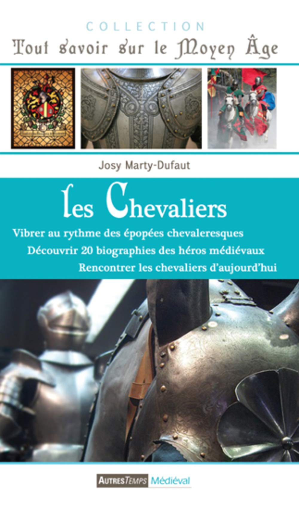 Les chevaliers: Vibrer au rythme des épopées chevaleresques, découvrir la biographie des héros médiévaux, rencontrer les chevaliers d'aujourd'hui 9782845214873