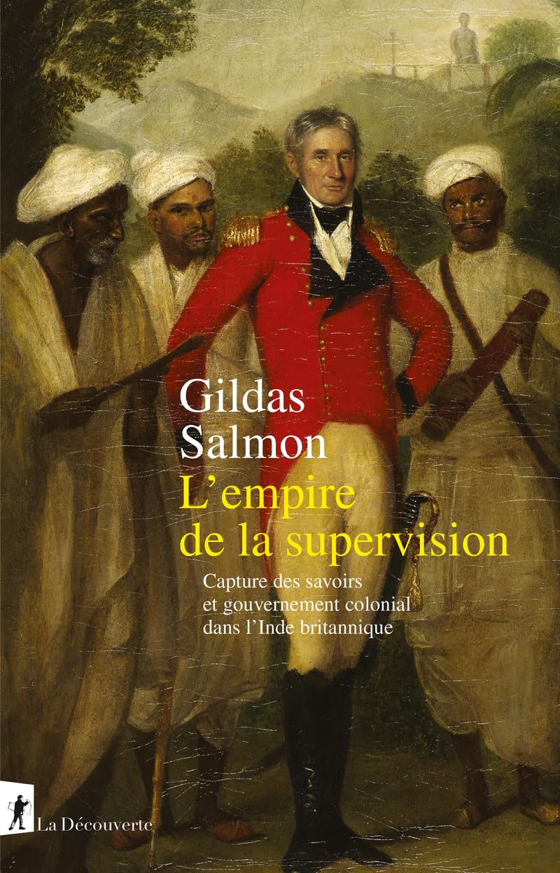 L'empire de la supervision: Capture des savoirs et gouvernement colonial dans l'Inde britannique 9782348085680