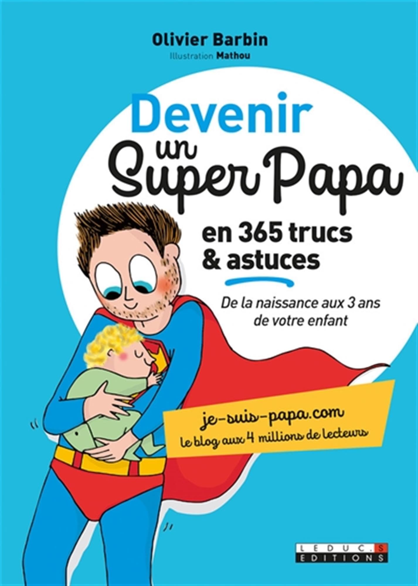 Devenir un super papa en 365 trucs et astuces: de la naissance aux 3 ans de votre enfant 9791028503567