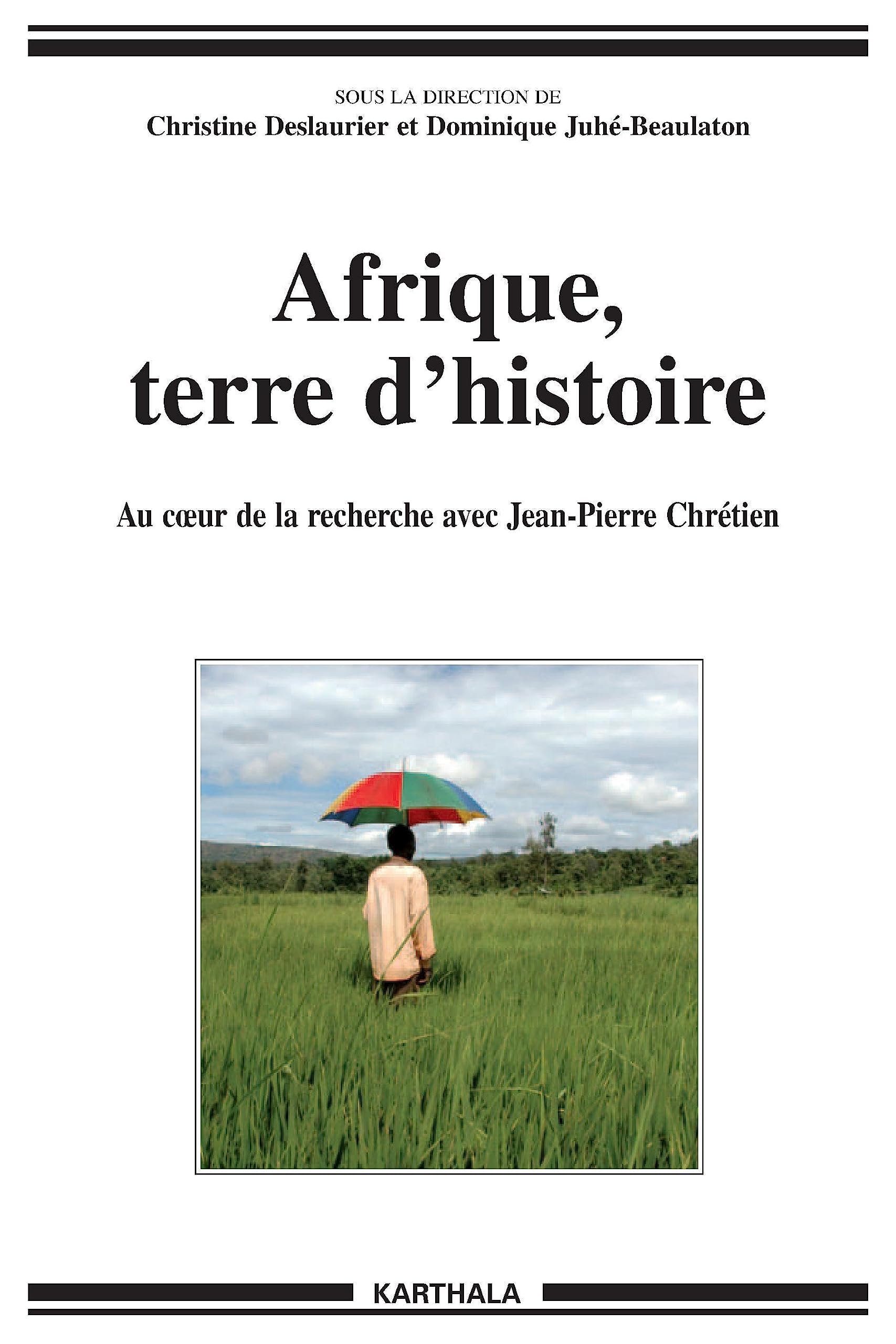 Afrique, terre d'Histoire : Au coeur de la recherche avec Jean-Pierre Chrétien 9782845869134