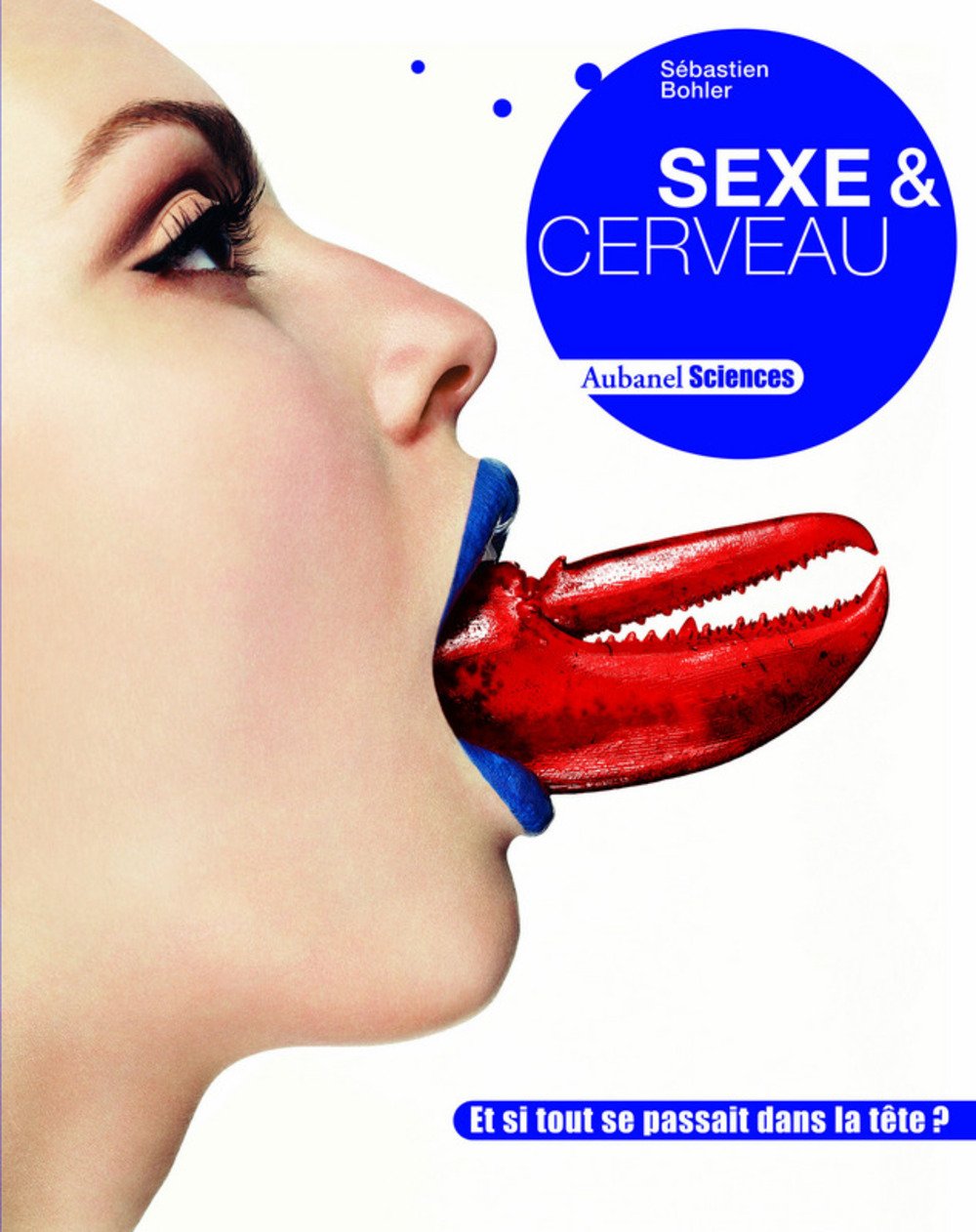 Sexe & cerveau: Et si tout se passait dans la tête ? 9782700605730