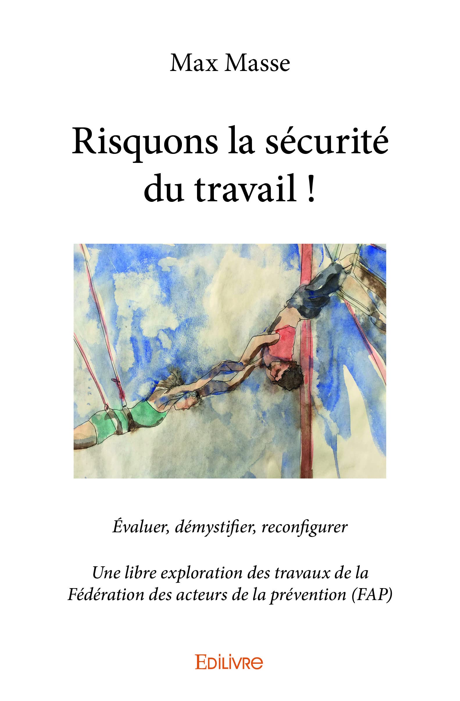 Risquons la sécurité du travail !: Evaluer, démystifier, reconfigurer 9782414235728