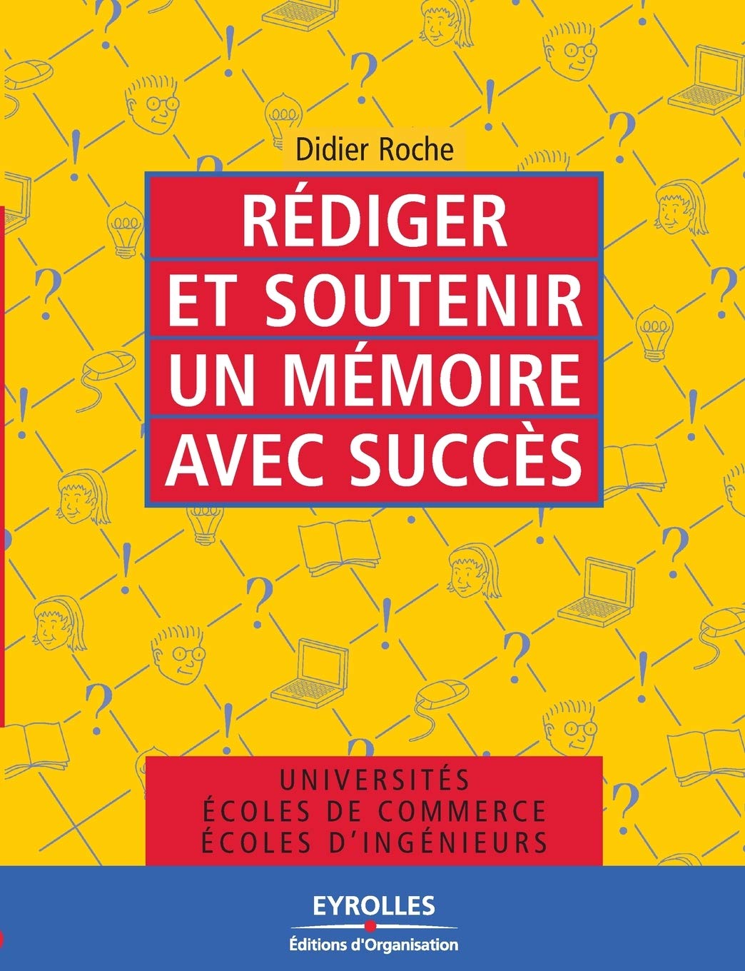 Rédiger et soutenir un mémoire avec succès: Universités, écoles de commerce, écoles d'ingénieurs 9782212539271