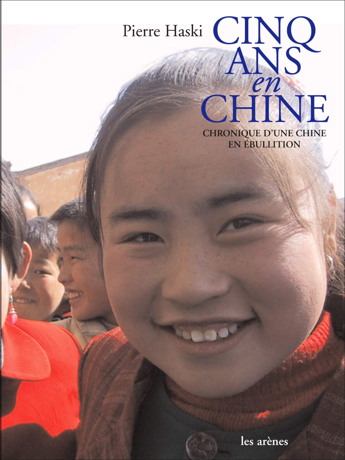 Cinq ans en Chine: Chronique d'une Chine en ébullition 9782352040064