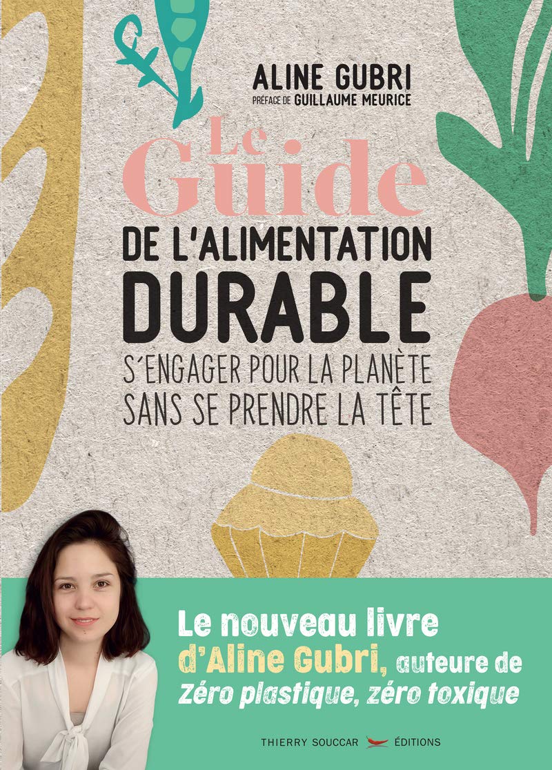 Le Guide de l'alimentation durable - s'engager pour la planète sans se prendre la tête 9782365493871