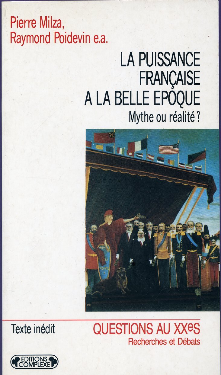 La puissance française à la Belle époque: Mythe ou réalité ?, actes du colloque, Paris, 14-15 décembre 1989 9782870274507