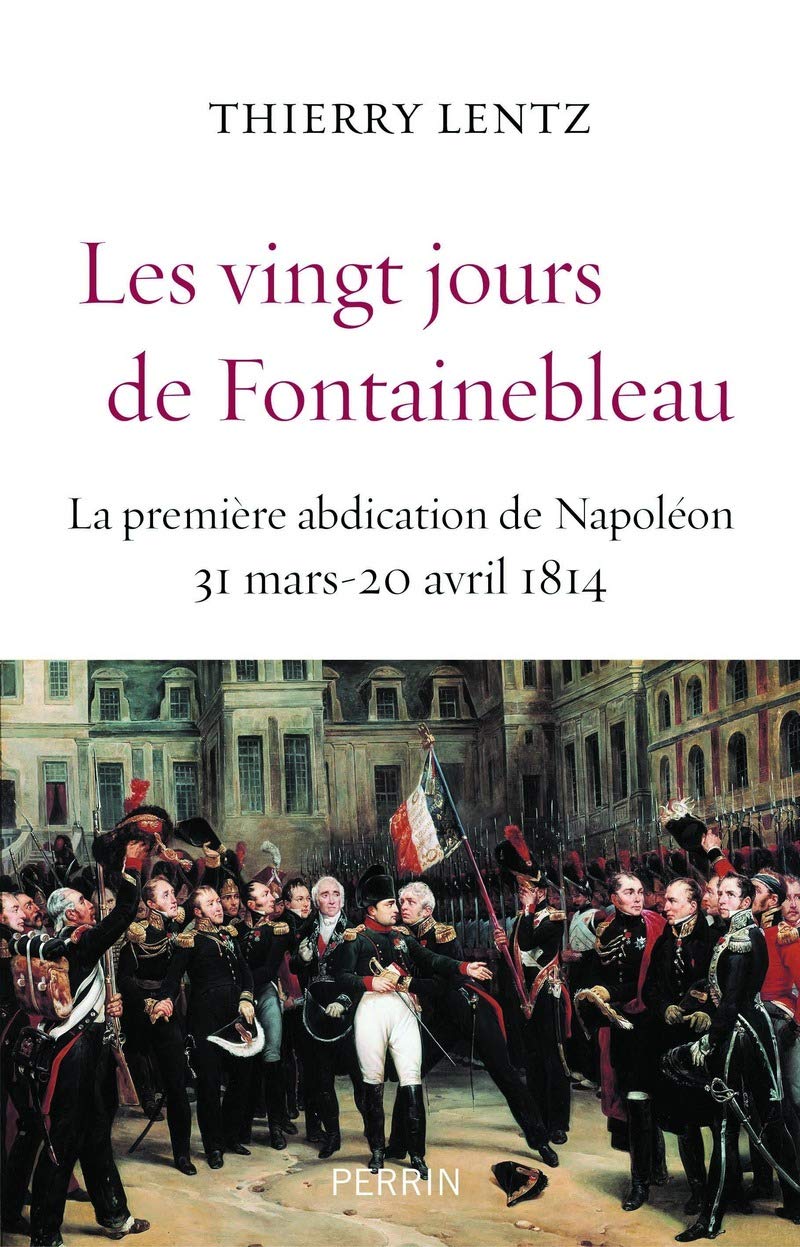 Les vingt jours de Fontainebleau : La première abdication de Napoléon, 31 mars 20 avril 1814 9782262039417