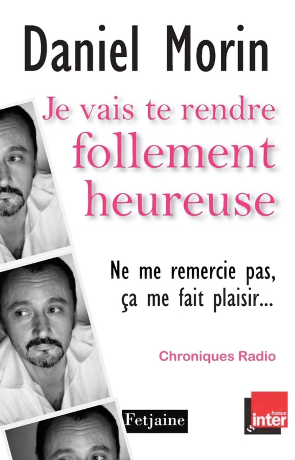 Je vais te rendre follement heureuse (Ne me remercie pas, ça me fait plaisir): Chroniques radio 9782354251727