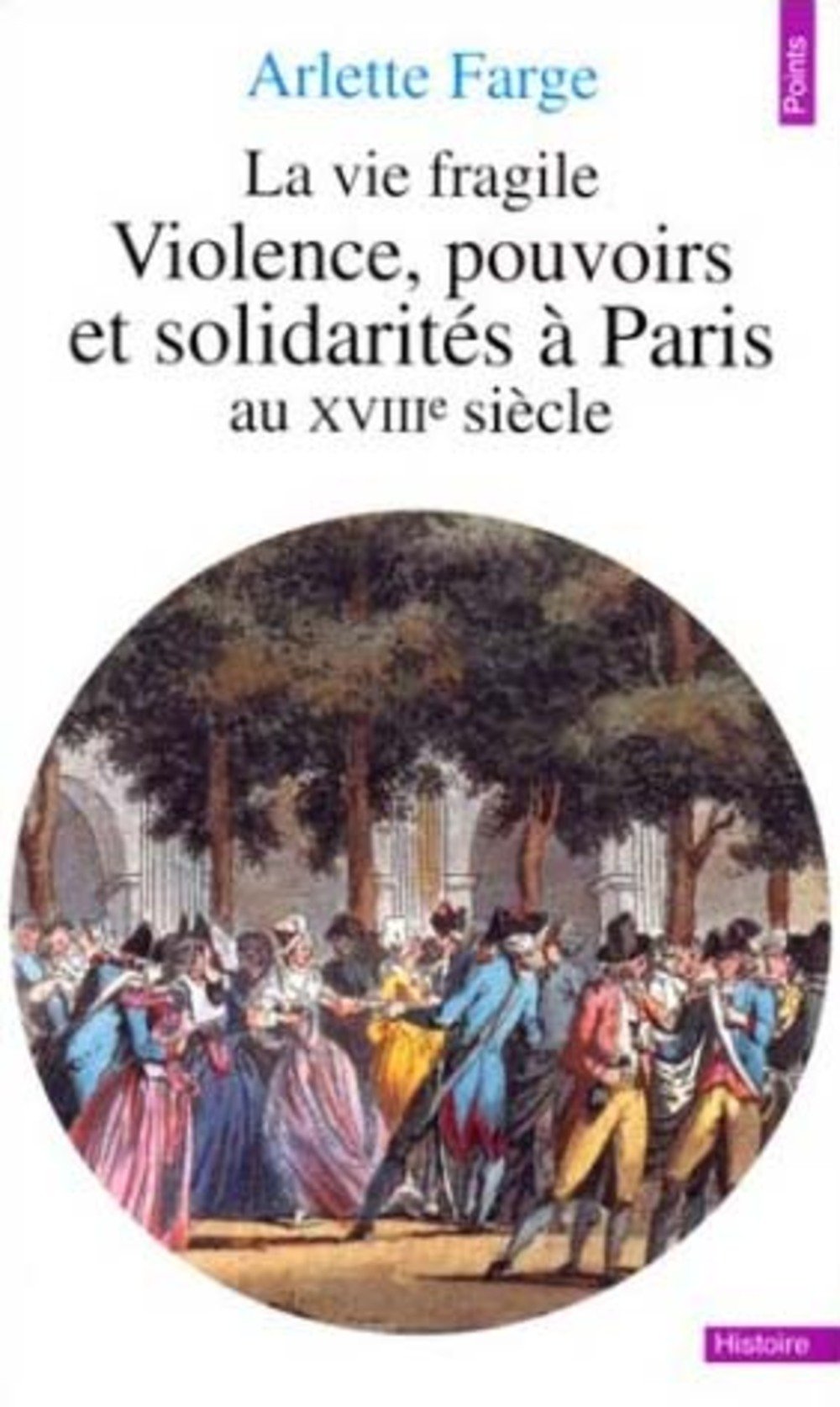 La Vie fragile. Violences, pouvoirs et solidarités à Paris au XVIIIe siècle 9782020137072