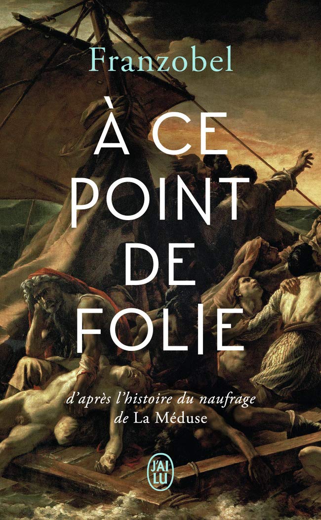 À ce point de folie: oeu>La Méduse D’après l’histoire du naufrage de 9782290207512