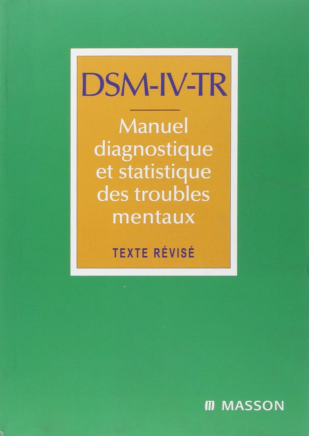 DSM-IV-TR Manuel diagnostique et statistique des troubles mentaux: Texte révisié 9782294006630