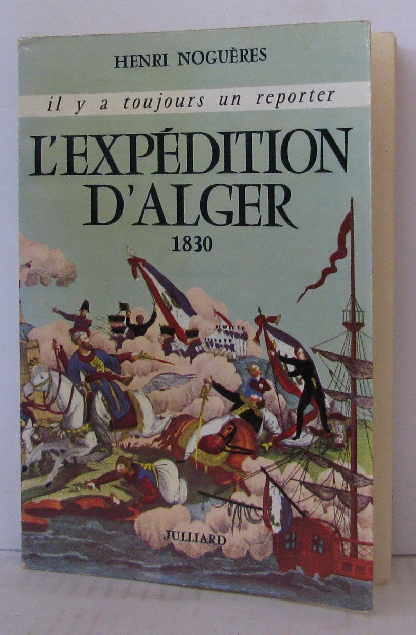 L EXPEDITION D ALGER 1830. IL Y A TOUJOURS UN REPORTER. 