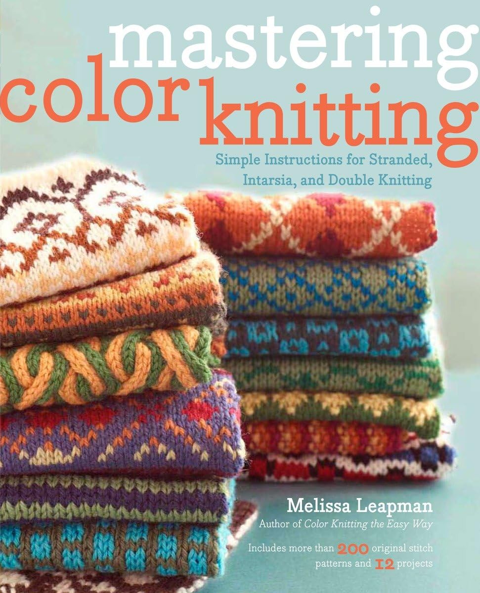 Mastering Color Knitting: Simple Instructions for Stranded, Intarsia, and Double Knitting 9780307586506