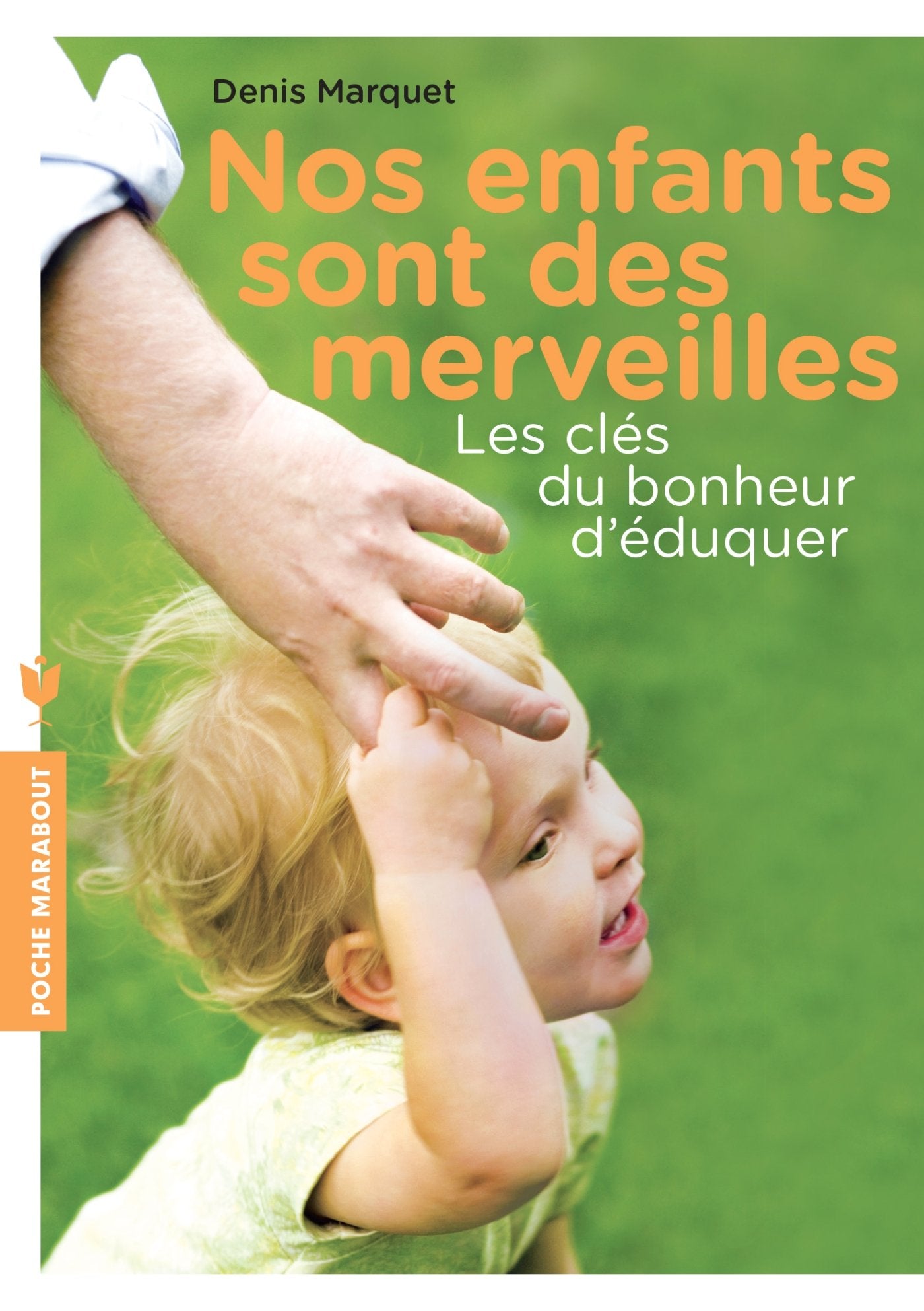 Nos enfants sont des merveilles: Les clés du bonheur d'éduquer 9782501082846