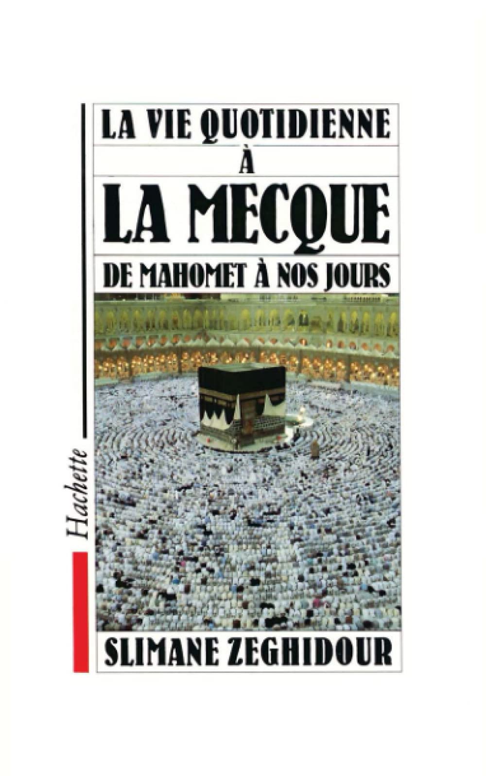 La Vie quotidienne a la Mecque de Mahomet à nos jours 9782010139475