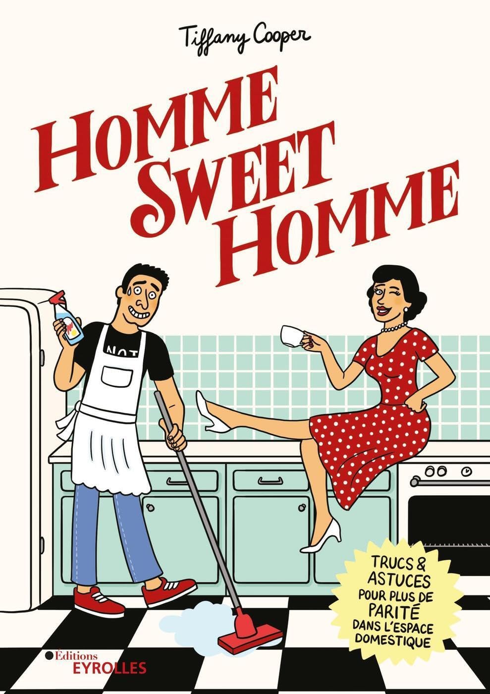 Homme Sweet Homme: Trucs et astuces pour plus de parité dans l'espace domestique 9782416001987