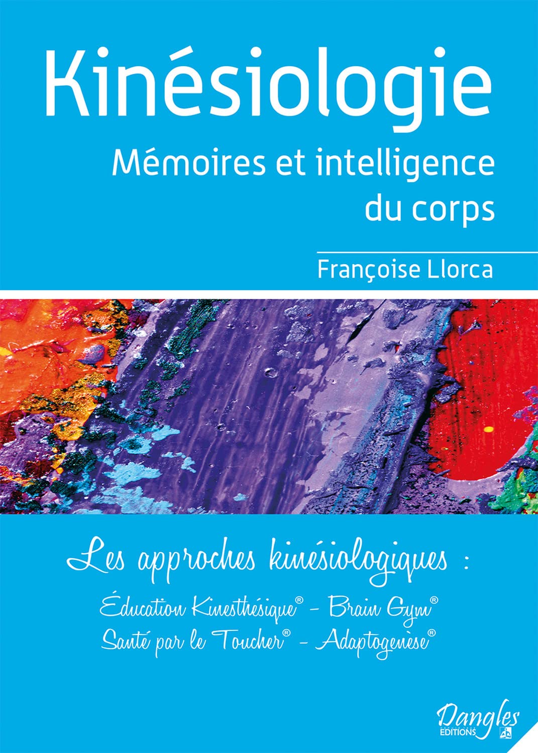 Kinesiologie : Mémoires et intelligence du corps - Les approches kinésiologiques - Education Kinésthésique, Brain Gym, santé par le toucher, adaptogénèse 9782703307433