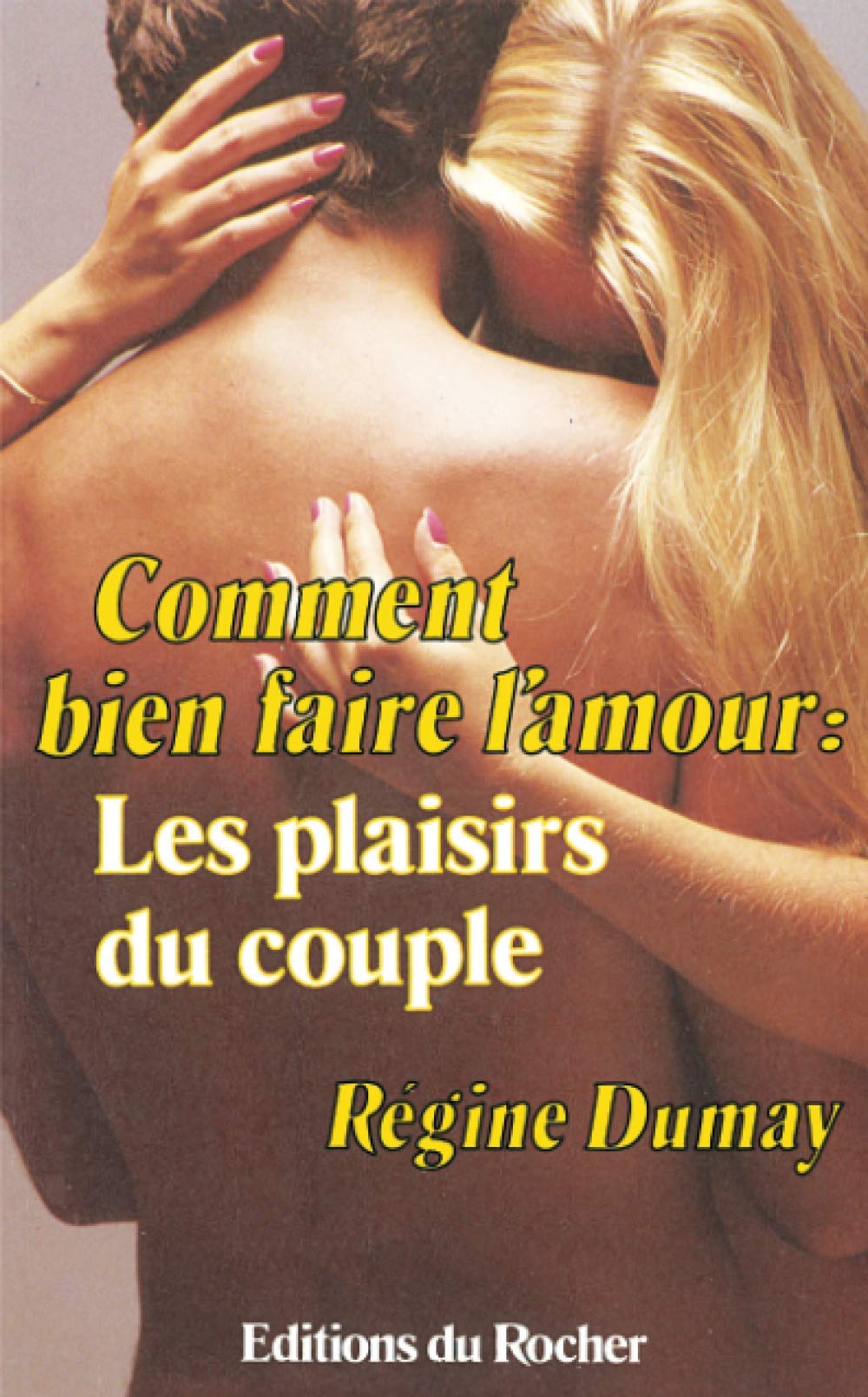 Comment bien faire l'amour : Les plaisirs du couple 9782268007120
