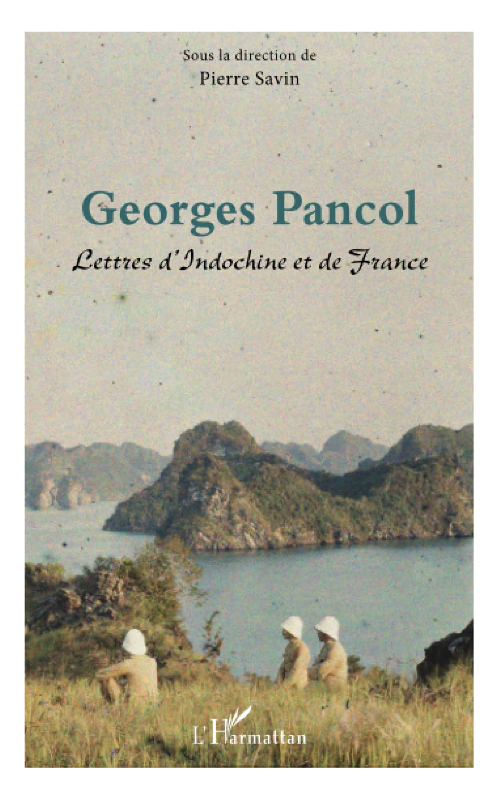 Georges Pancol: Lettres d'Indochine et de France 9782343162539