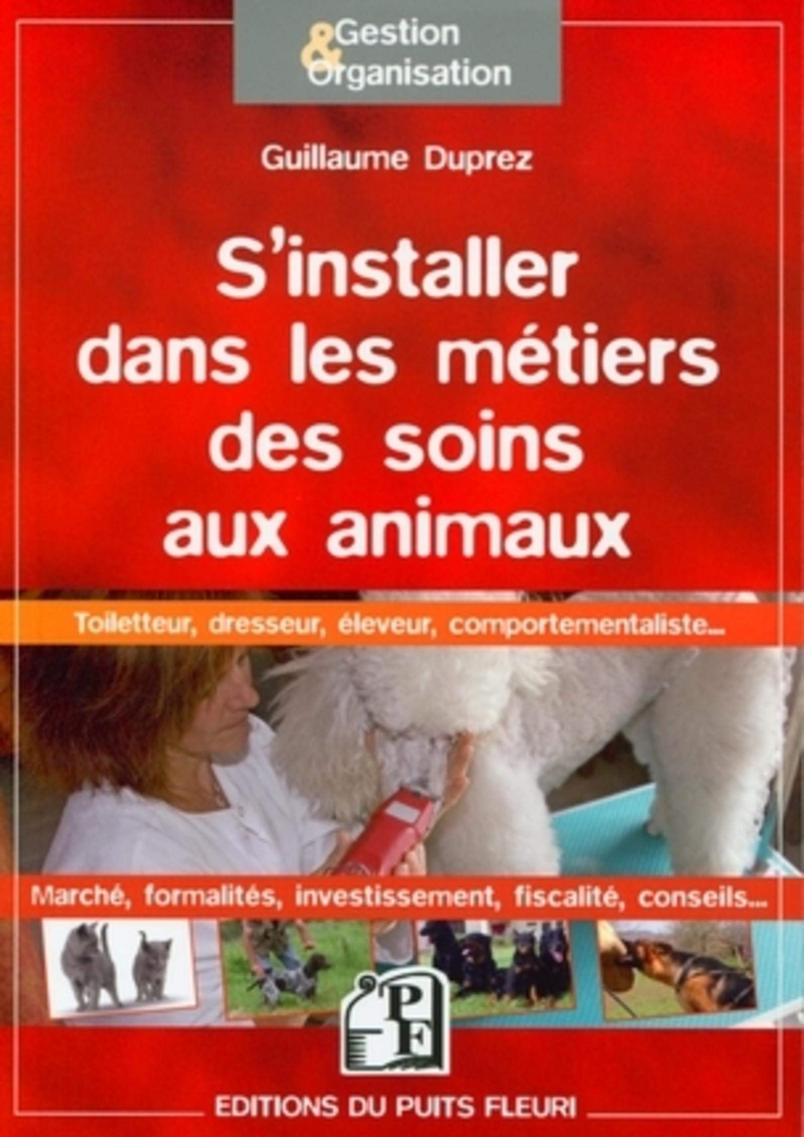 S'installer dans les métiers de soins aux animaux: Toiletteur, dresseur, pensionneur, éleveur, comportementaliste. 9782867394249