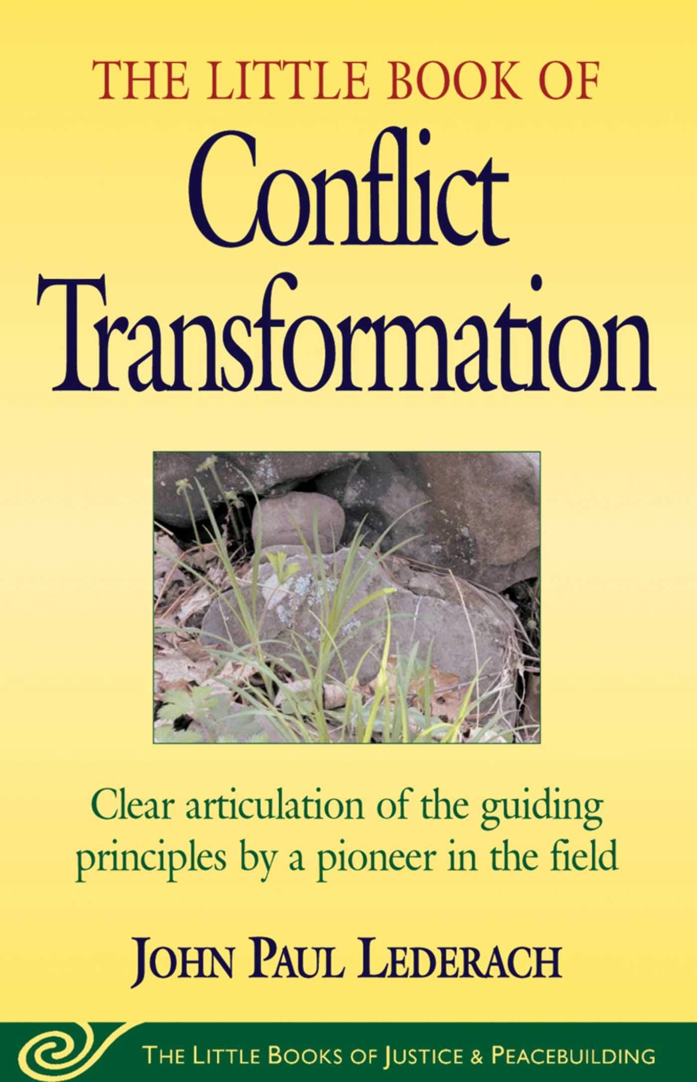 Little Book of Conflict Transformation: Clear Articulation Of The Guiding Principles By A Pioneer In The Field 9781561483907