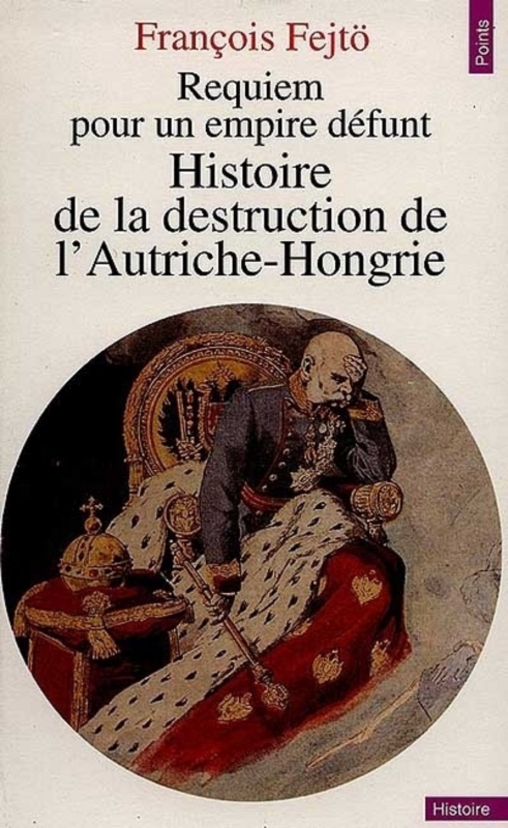 Requiem pour un empire défunt : Histoire de la destruction de l'Autriche-Hongrie 9782020146746