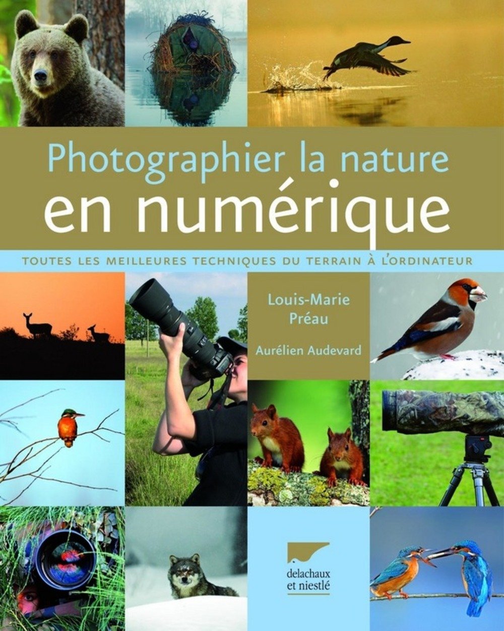 Photographier la nature en numérique: Toutes les meilleures techniques du terrain à l'ordinateur 9782603014042