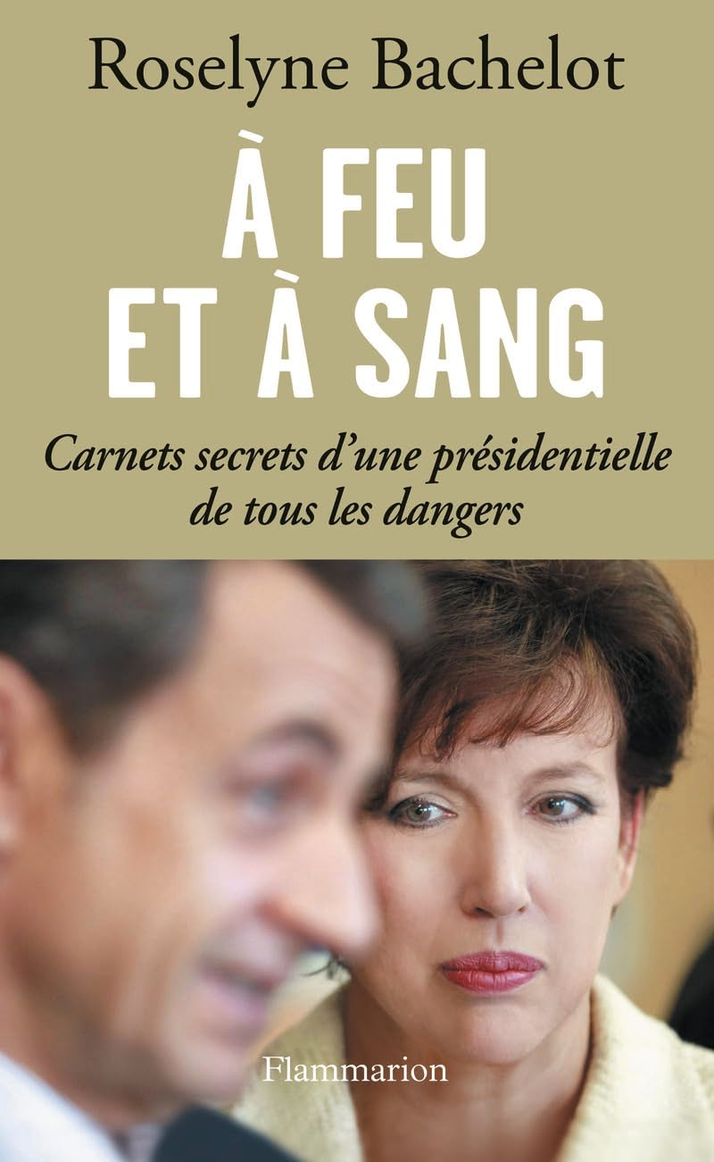 À feu et à sang: CARNETS SECRETS D'UNE PRÉSIDENTIELLE DE TOUS LES DANGERS 9782081282476