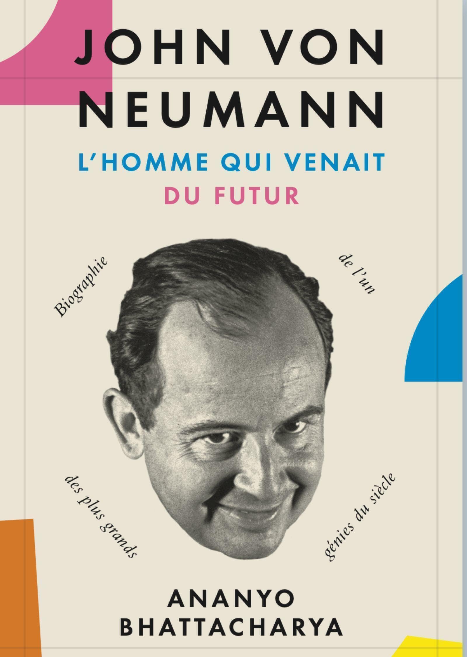 John von Neumann, l'homme qui venait du futur: Biographie de l'un des plus grands génies du siècle 9782889155071
