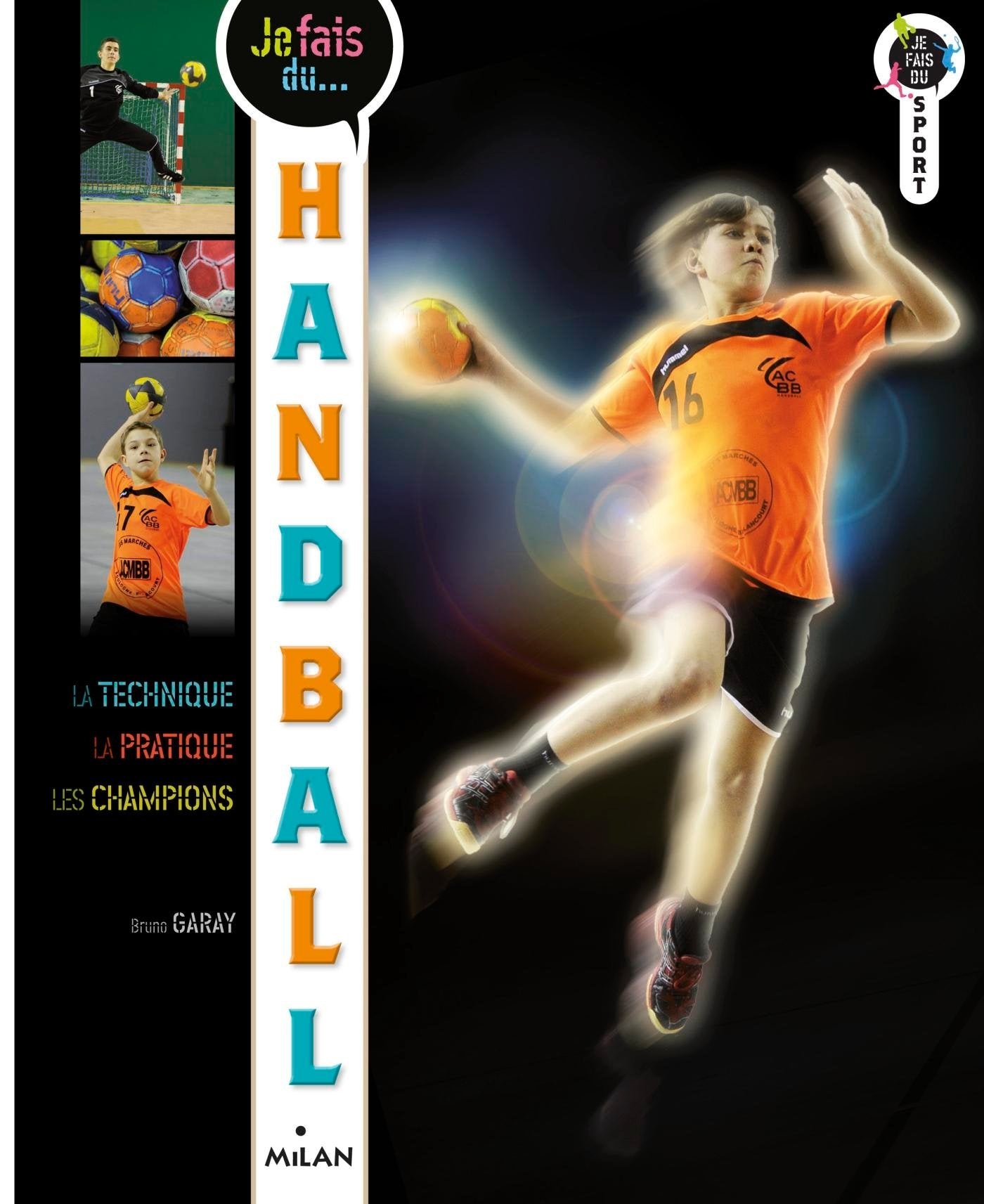 Je fais du Handball: Technique, pratique, champions 9782745965110