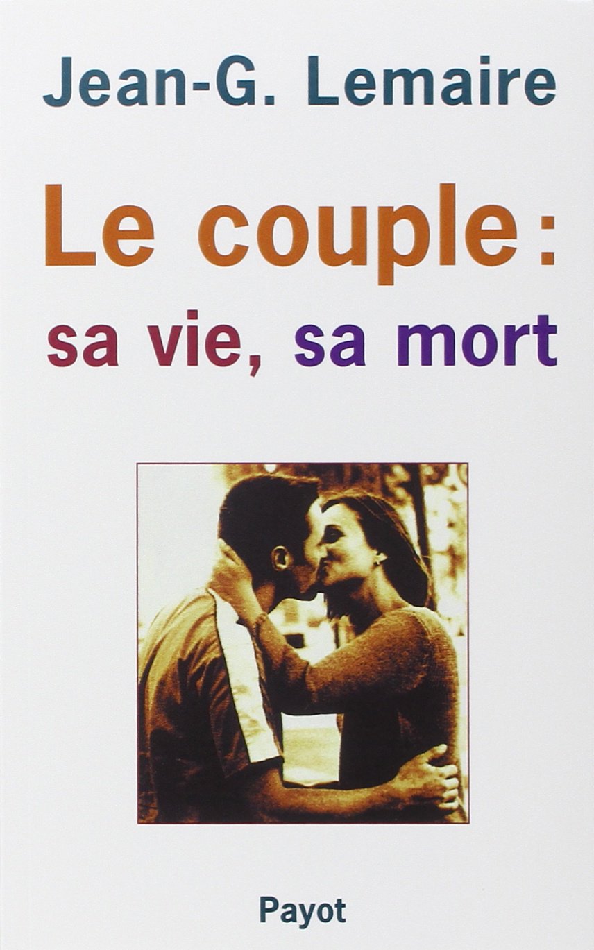 Le couple : sa vie, sa mort. La structuration du couple humain 9782228882996
