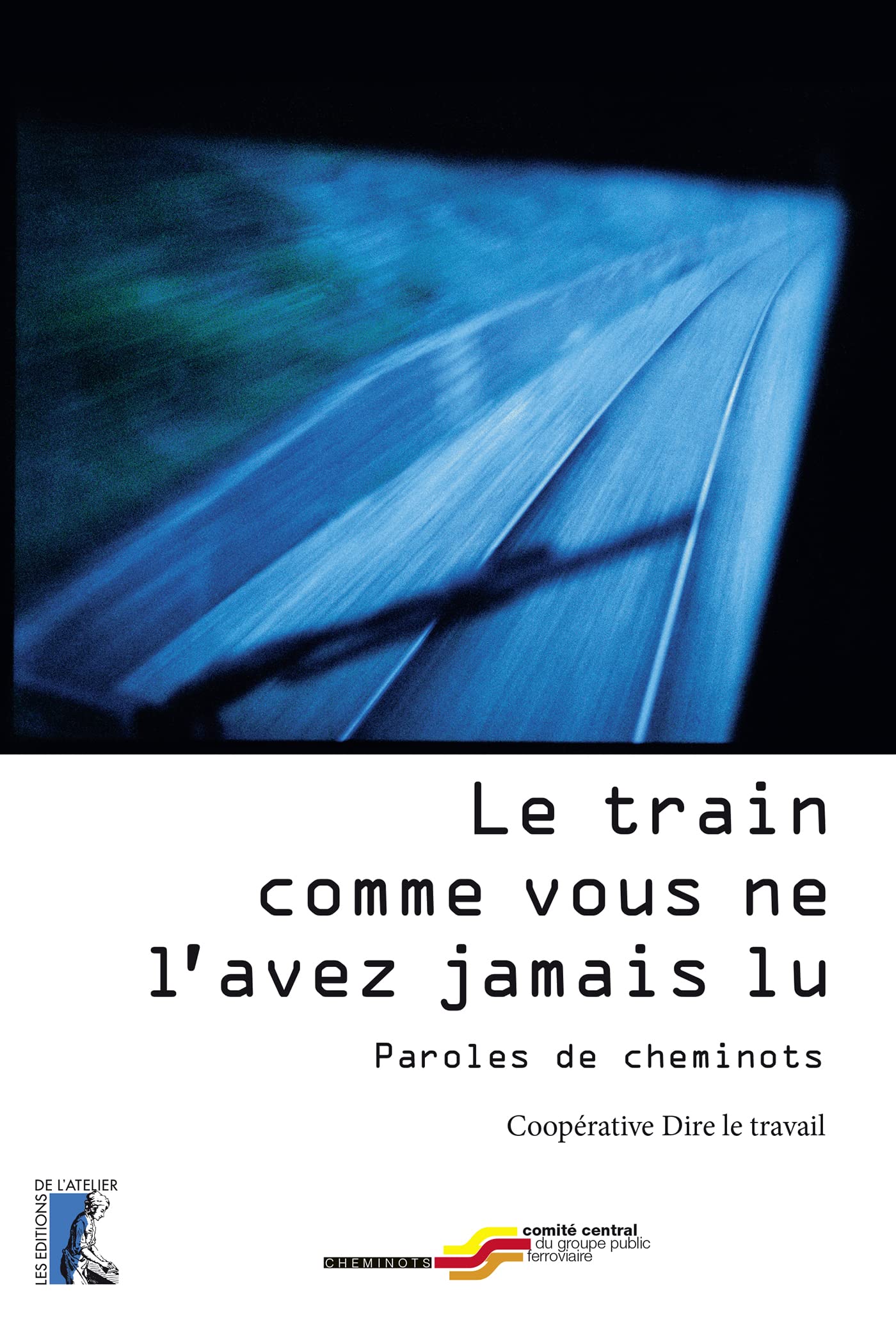 Le train comme vous ne l'avez jamais lu: Paroles de cheminots 9782708246164