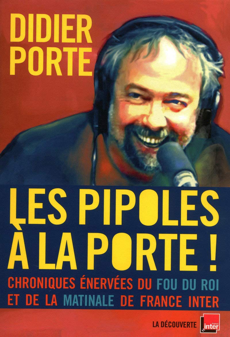 Les pipoles à la Porte !: Chroniques énervées du Fou du roi et de la matinale de France Inter 9782707158529