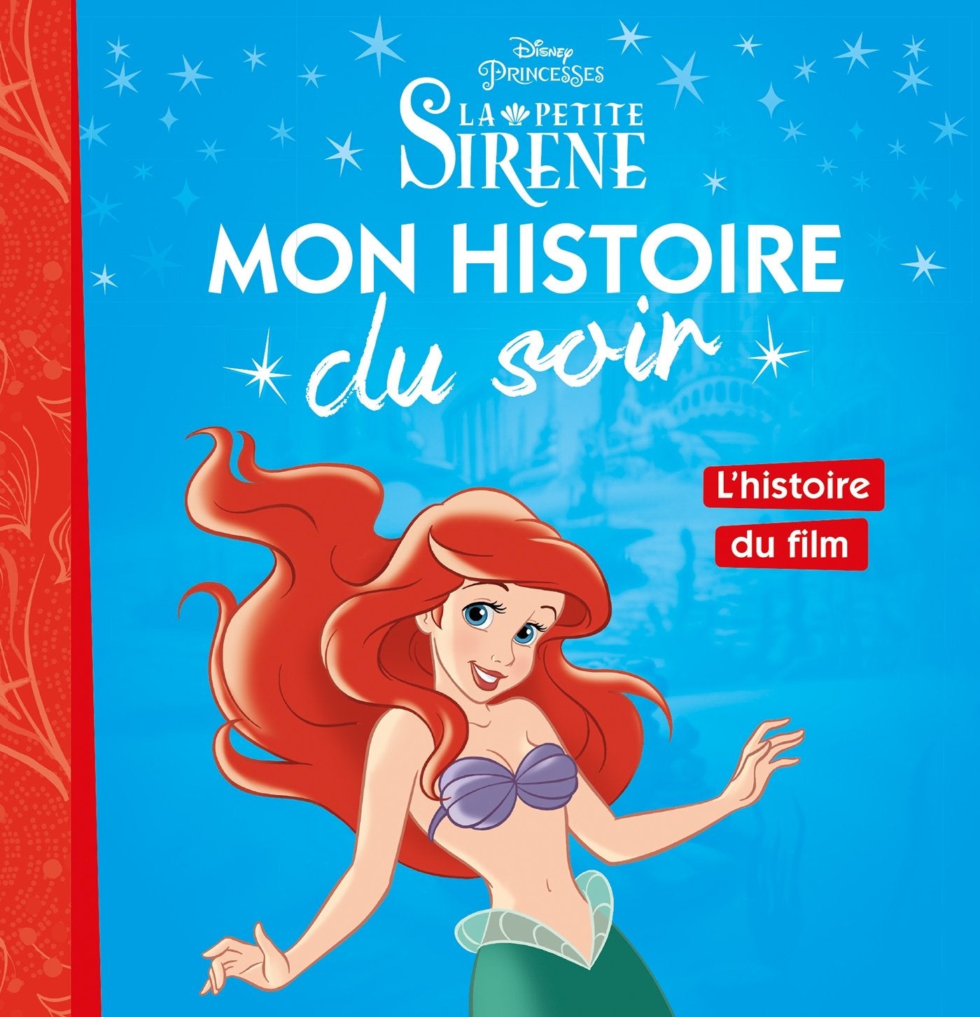 LA PETITE SIRÈNE - Mon Histoire du Soir - L'histoire du film - Disney Princesses 9782016260272