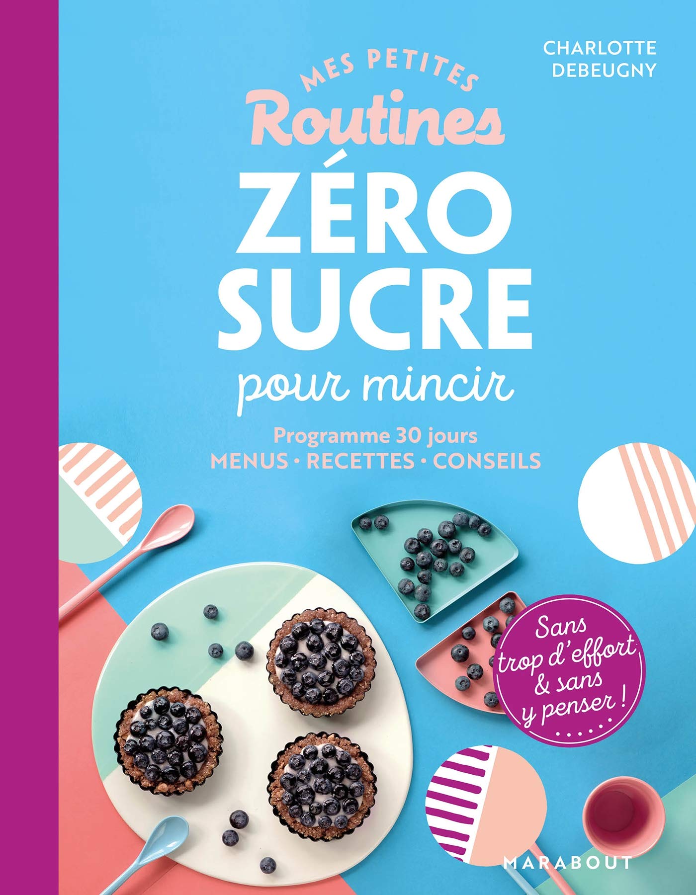 Mes petites routines - Zéro sucre pour mincir: Programme de 28 jours - Menus - Recettes - Conseils 9782501148207