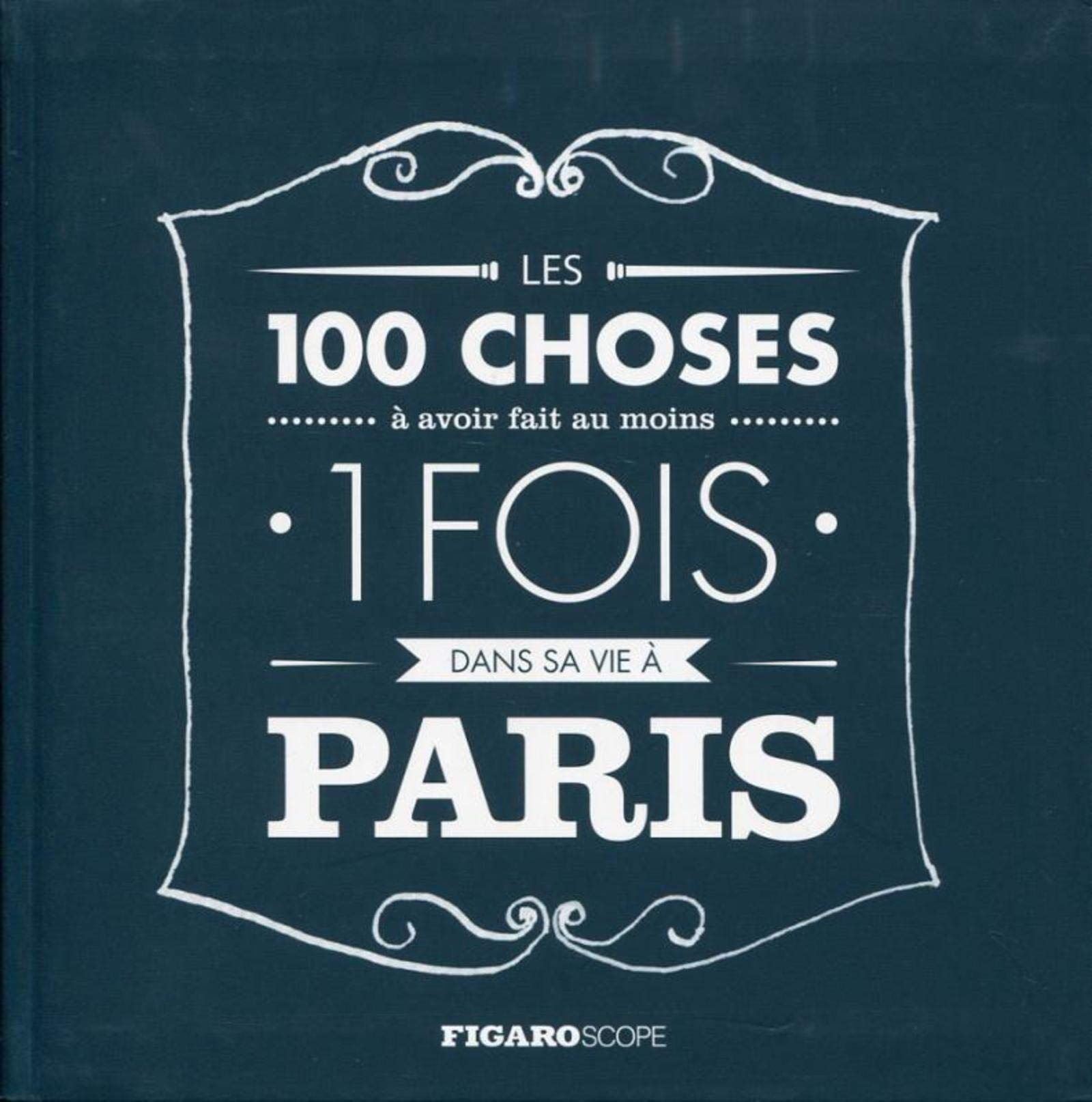 LES 100 CHOSES A AVOIR FAIT AU MOINS 1 FOIS DANS SA VIE A PARIS 9782810505661