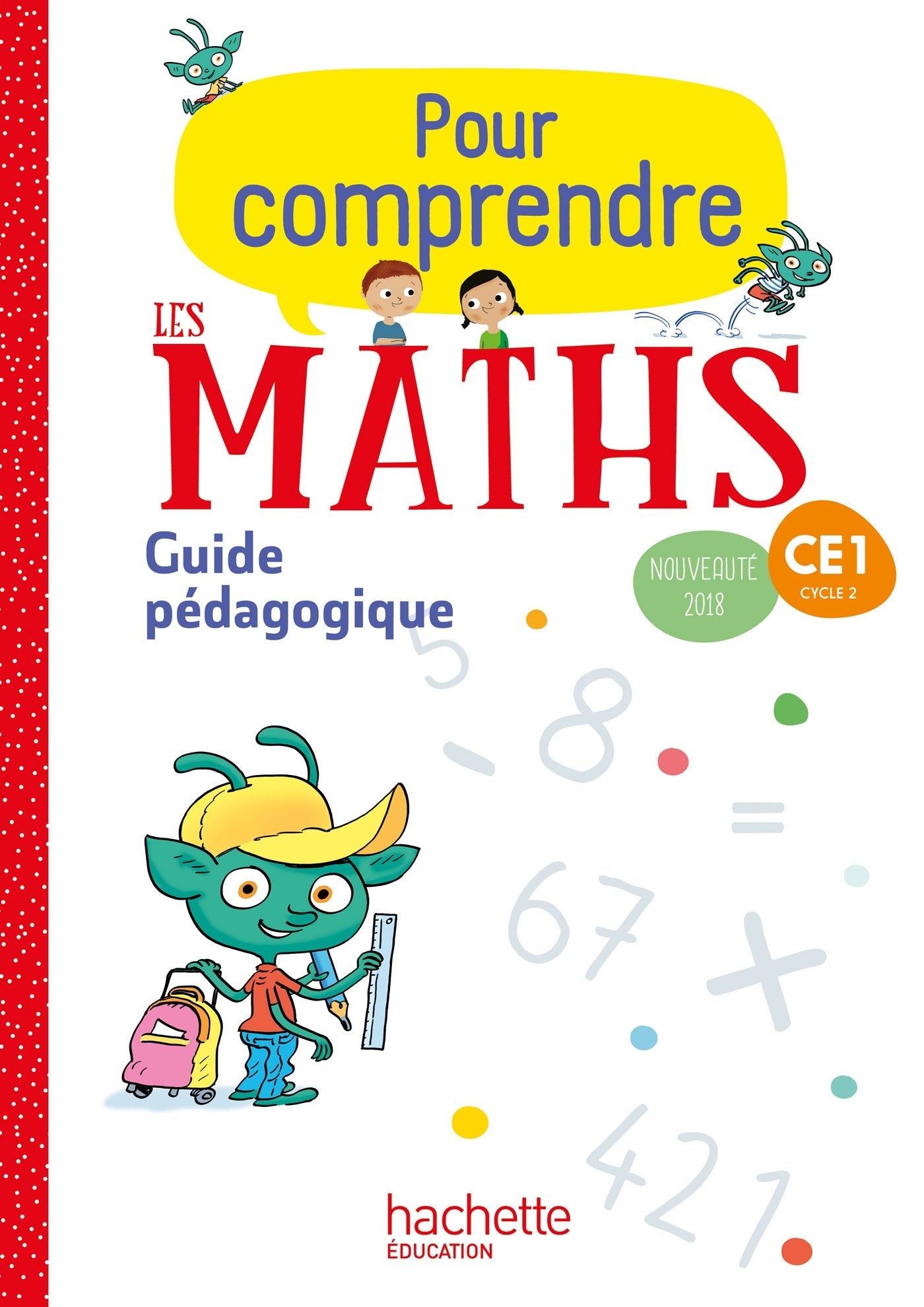Pour comprendre les maths CE1 - Guide pédagogique - Ed. 2018 9782016271544
