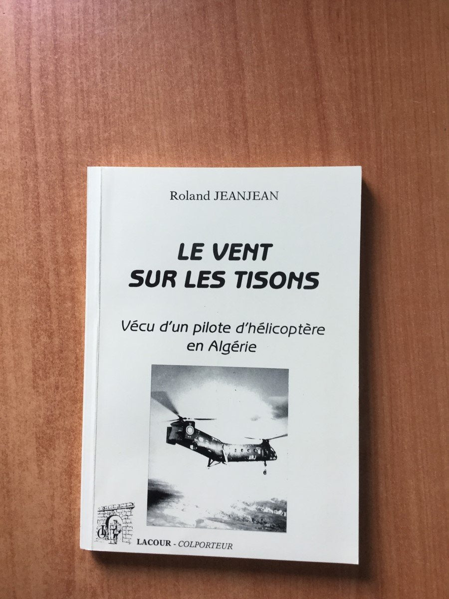 Le vent sur les tisons : vécu d'un pilote d'helicoptere en Algérie 9782841498017